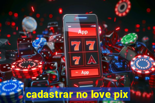 cadastrar no love pix